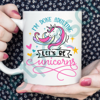 “I’m done Adulting, lets be Unicorns” Ceramic Mug