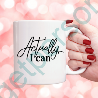 “Actually, I Can” Ceramic Mug