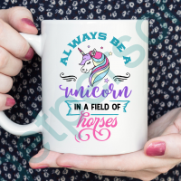 “Always be a Unicorn in a Field of Horses” Ceramic Mug