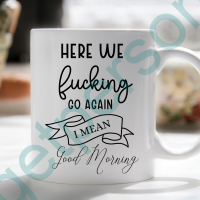 “Here we F****** go again” Ceramic Mug