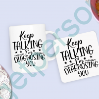 “Keep Talking I’m Diagnosing You” Mug & Coaster Set