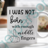 “Not Born with Enough Middle Fingers” Ceramic Mug