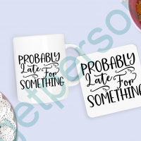 “Probably Late for Something” Mug & Coaster Set